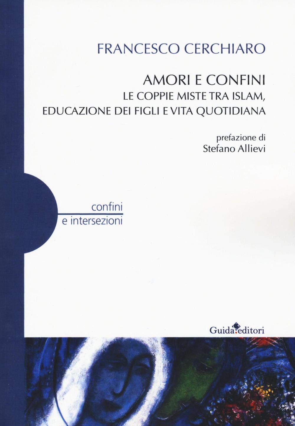 Amori e confini. Le coppie miste tra Islam, educazione dei figli e vita quotidiana (Confini e intersezioni) Partnership & Love