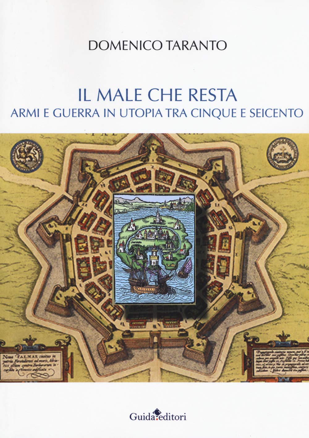 Il male che resta. Armi e guerra in utopia tra Cinque e Seicento book