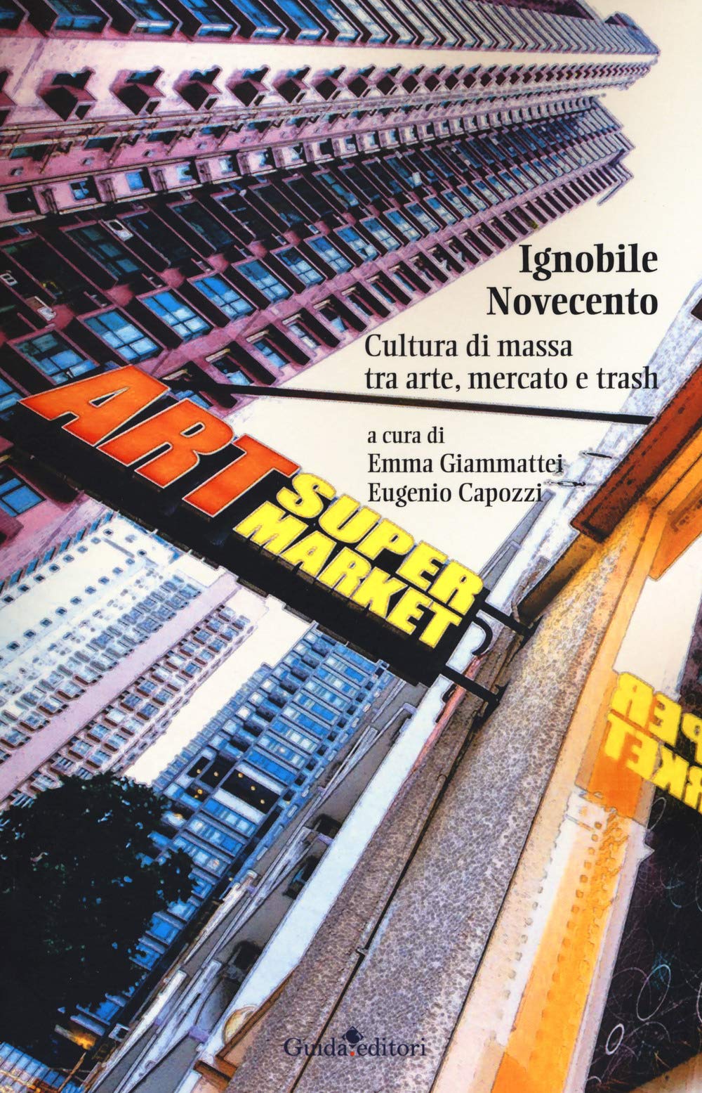 Ignobile Novecento. Cultura di massa tra arte, mercato e trash book
