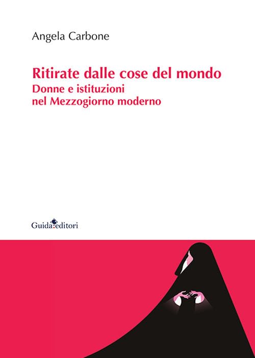 Ritirate dalle cose del mondo. Donne e istituzioni nel Mezzogiorno moderno book