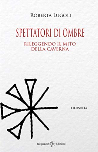 Spettatori di ombre: Rileggendo il mito della caverna (NIDABA - Collana di filosofia, Band 4) Philosophy