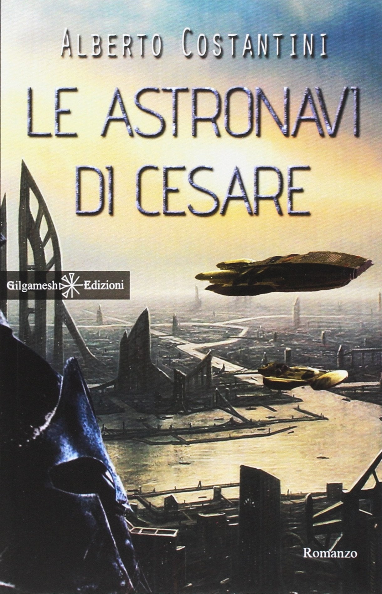 Le astronavi di Cesare: Uno stupendo romanzo di fantascienza dal vincitore del Premio Urania, Alberto Costantini book