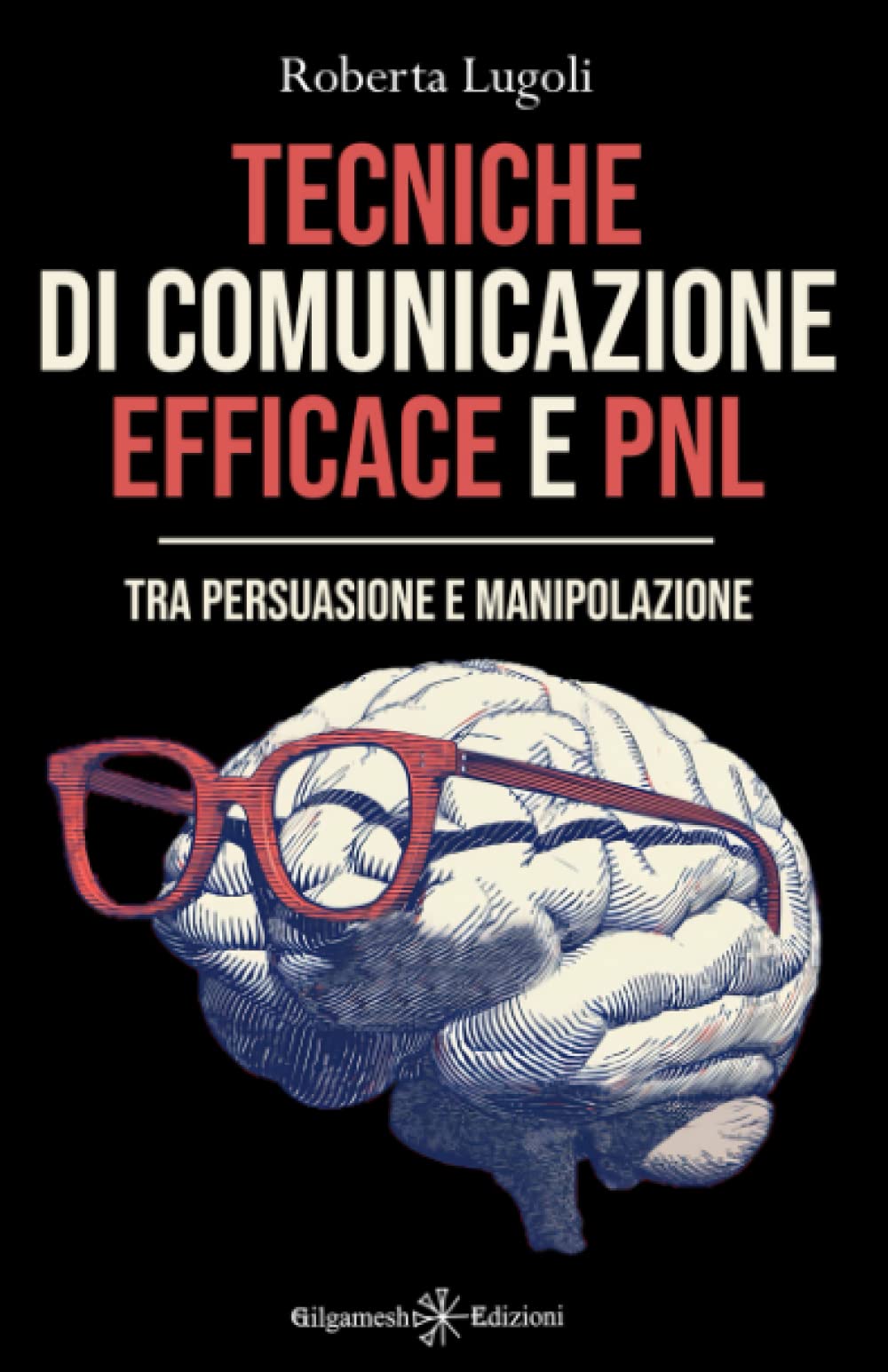 Tecniche di comunicazione efficace e PNL: Tra persuasione e manipolazione (ENKI - Saggistica, Band 8) Self-help