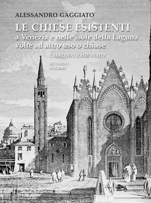 Le chiese esistenti a Venezia e nelle isole della Laguna volte ad altro uso o chiuse. Catalogo ragionato book
