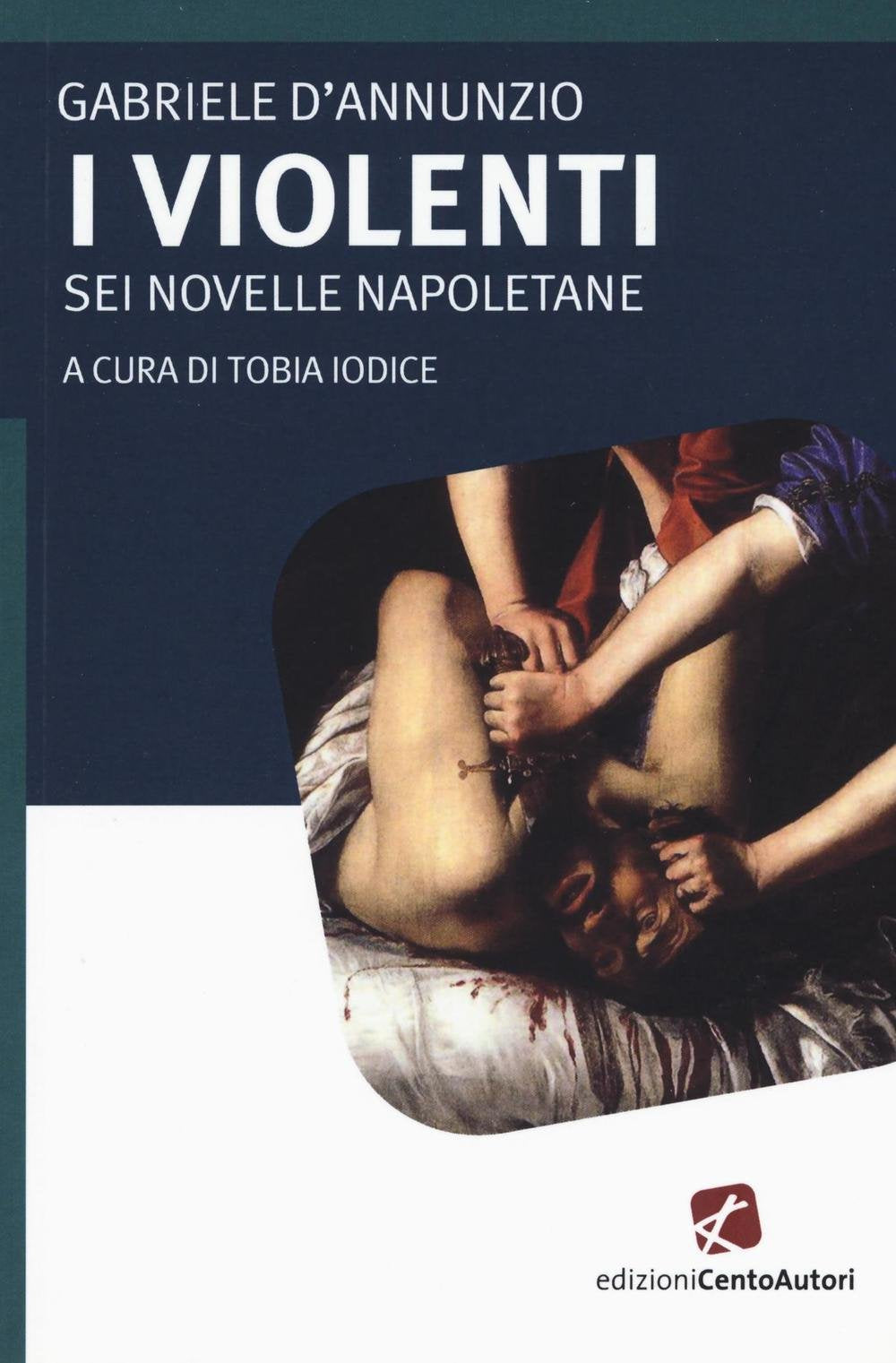 I violenti. Sei novelle napoletane Essays & Short Stories