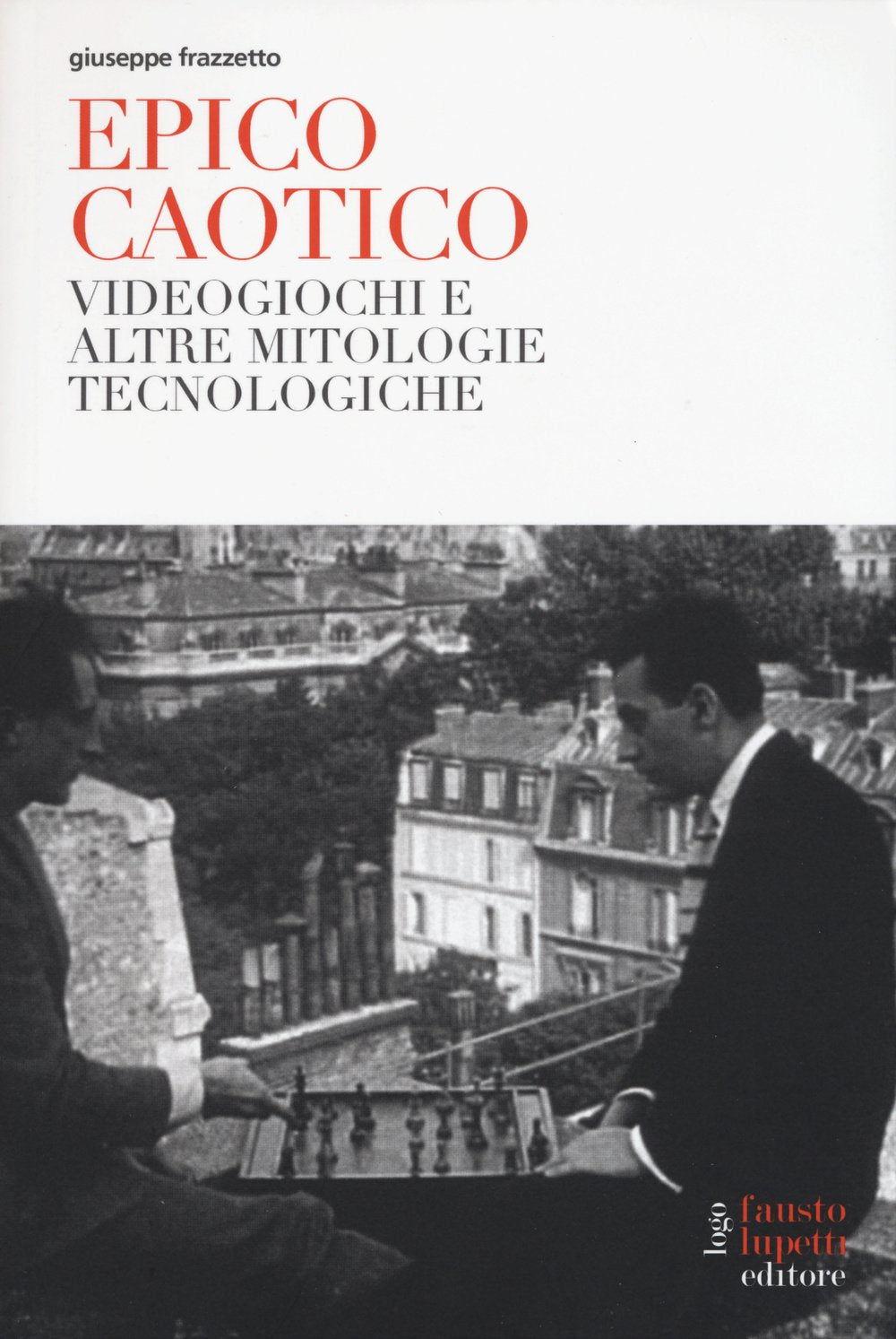 Epico caotico. Videogiochi e altre mitologie tecnologiche book