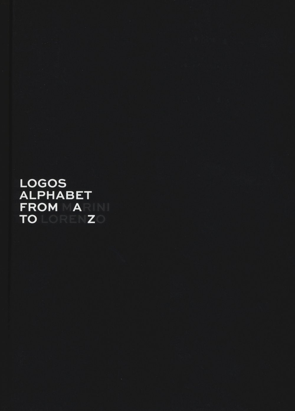 Logos alphabet. From Lorenzo to Marini. Ediz. italiana e inglese book