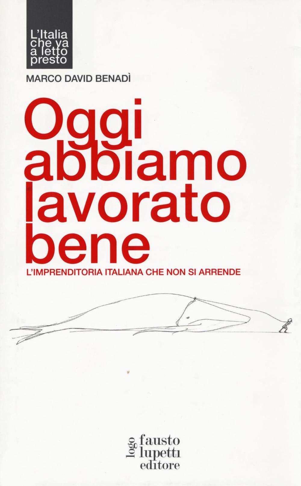 Oggi abbiamo lavorato bene, L'imprenditoria italiana che non si arrende book