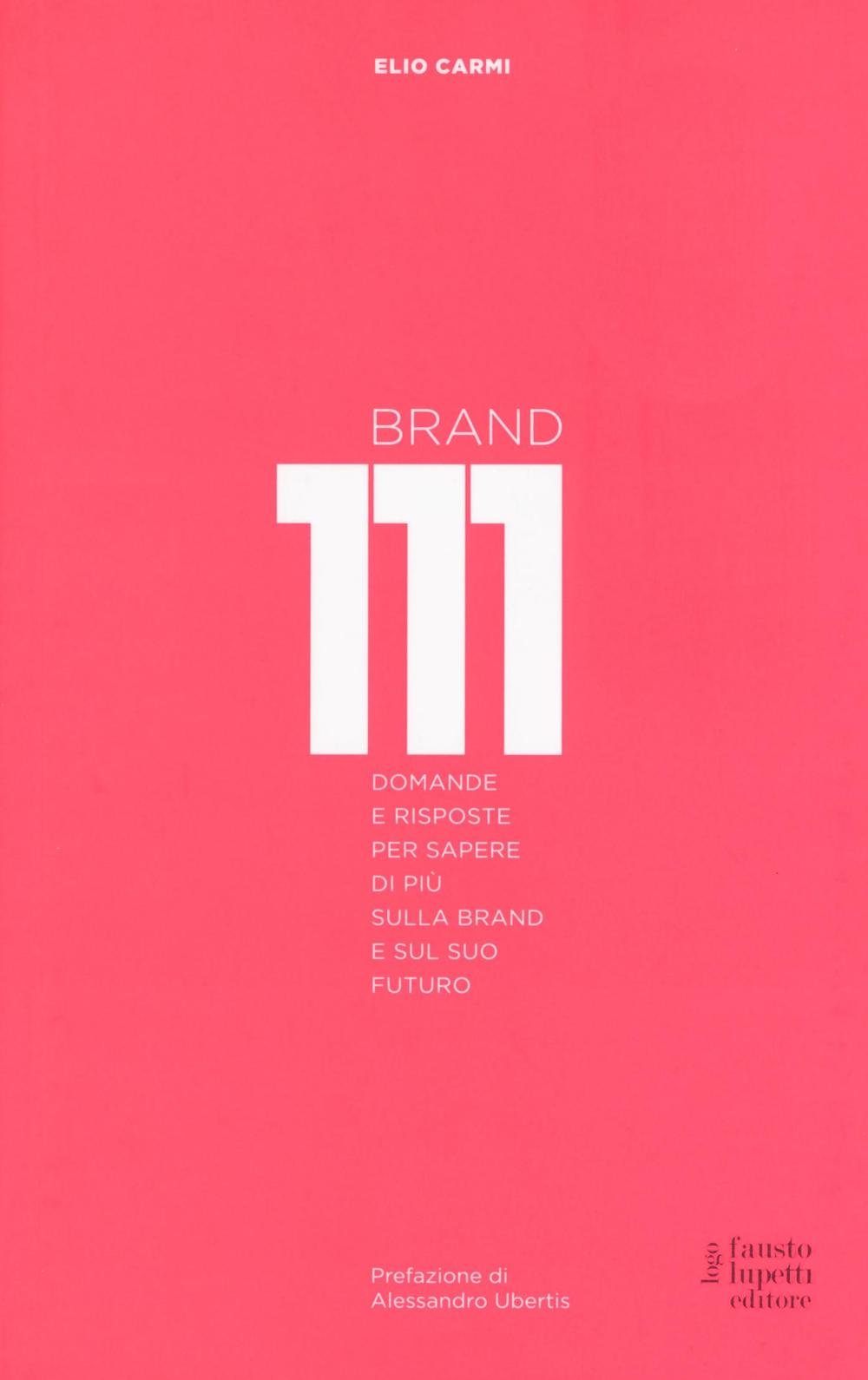 Brand 111. Centoundici domande e risposte per sapere di più sulla brand e sul suo futuro. Nuova ediz. book