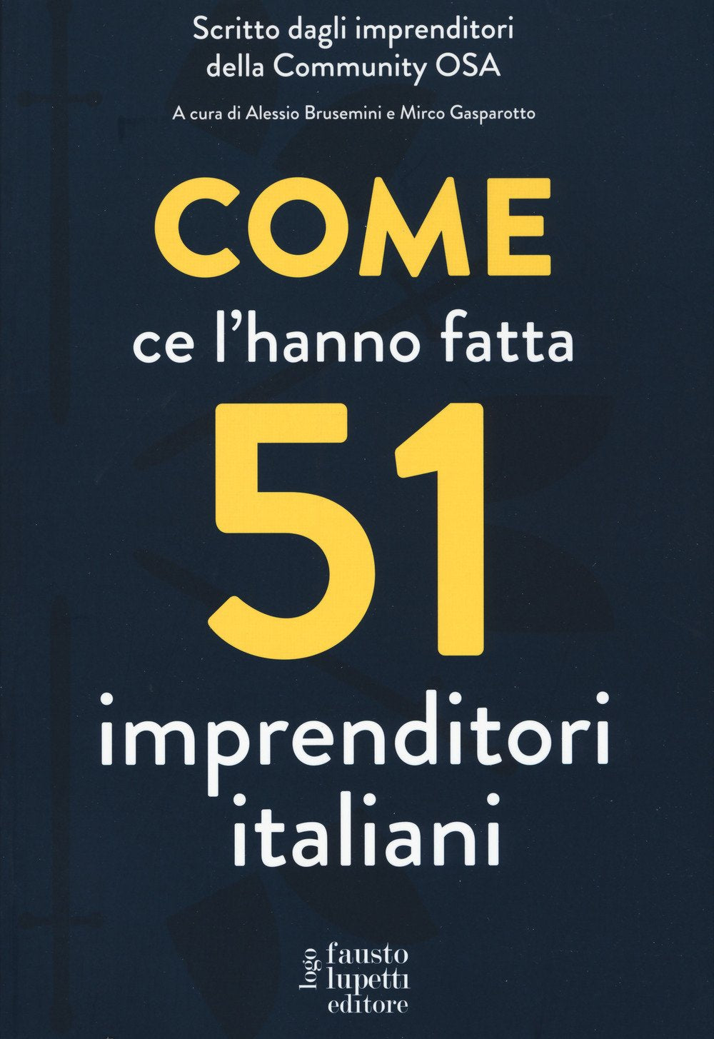 Come ce l'hanno fatta 51 imprenditori italiani book