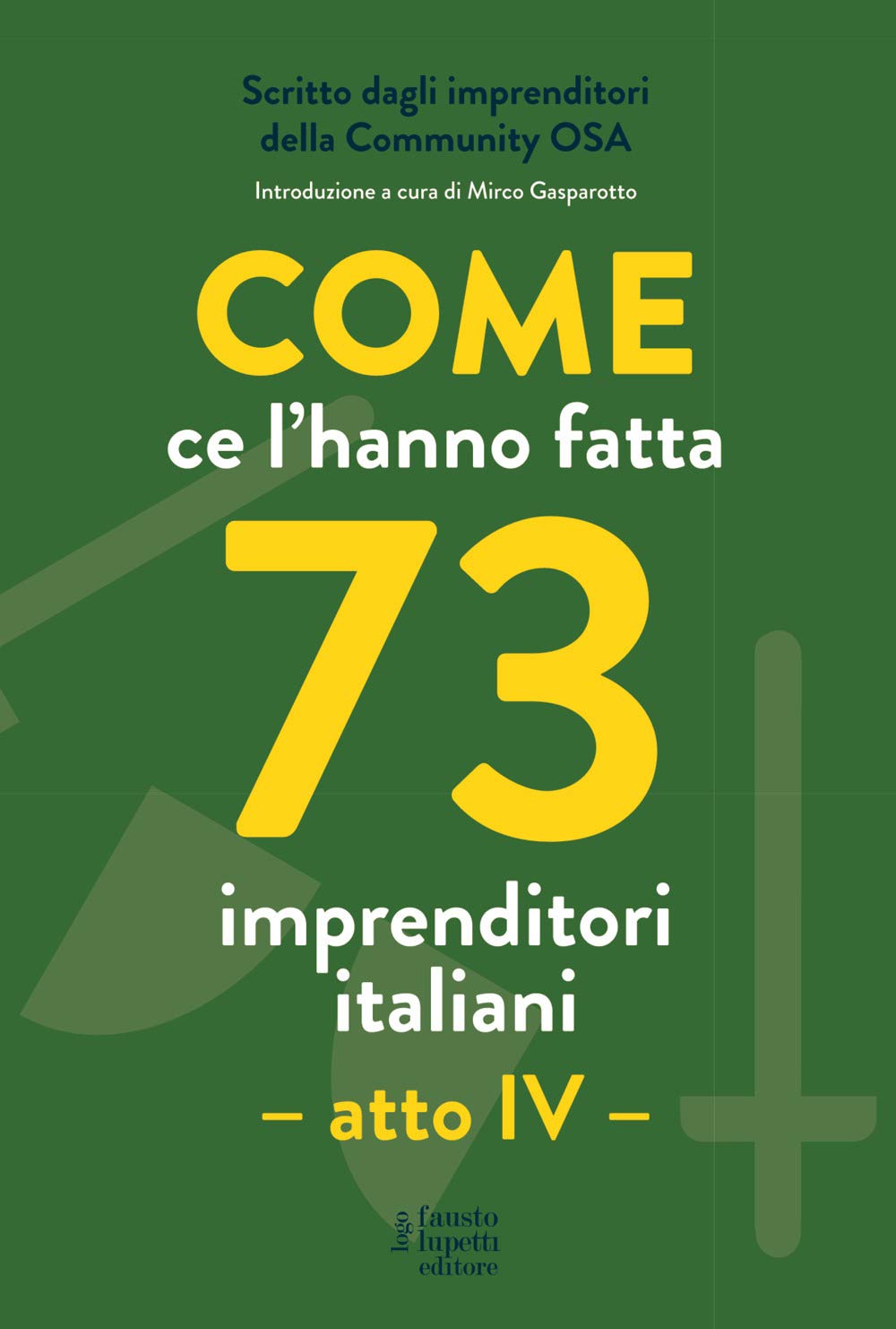 Come ce l'hanno fatta 73 imprenditori italiani. Atto IV Science