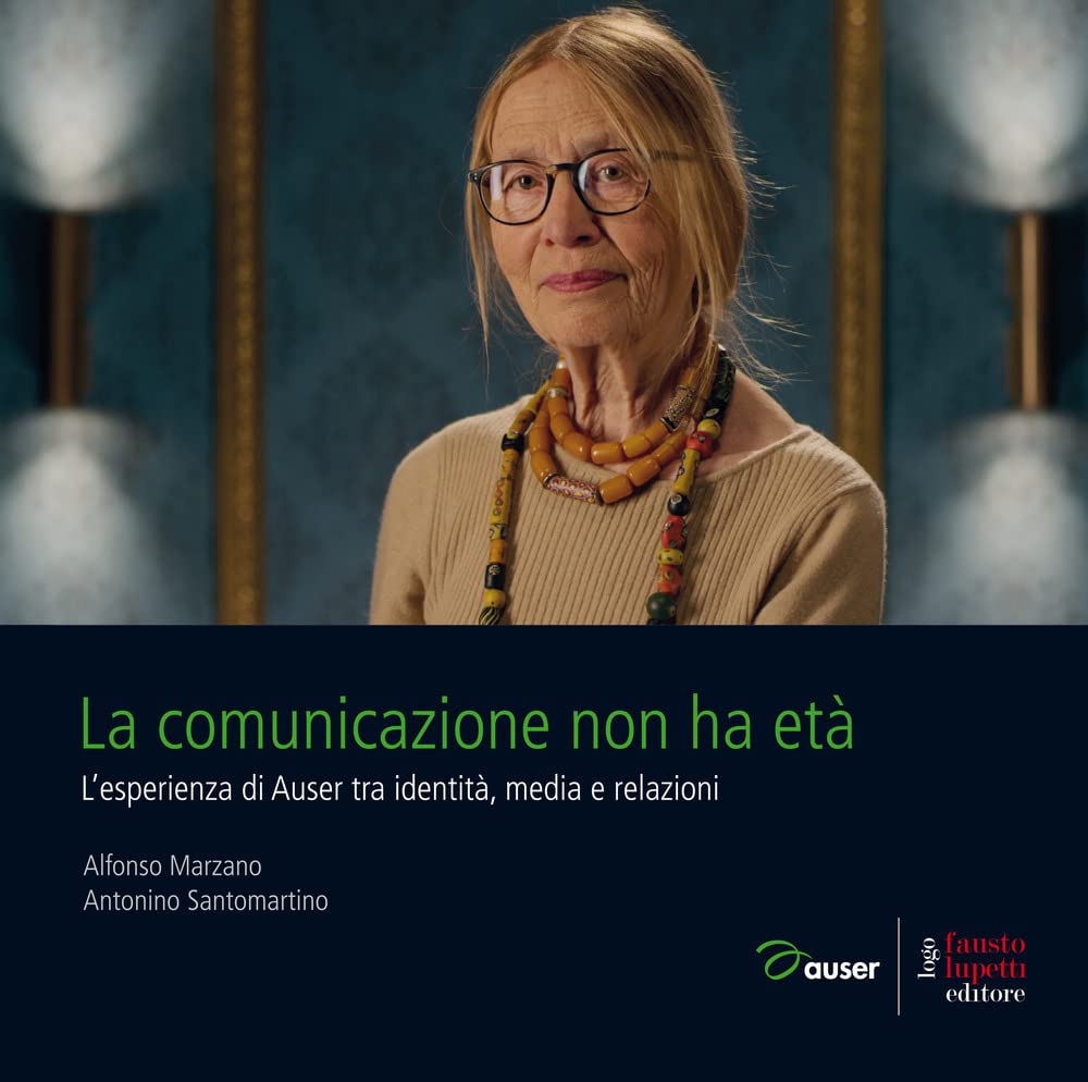 La comunicazione non ha età. L'esperienza di Auser tra identità, media e relazioni Business, Finance & Career