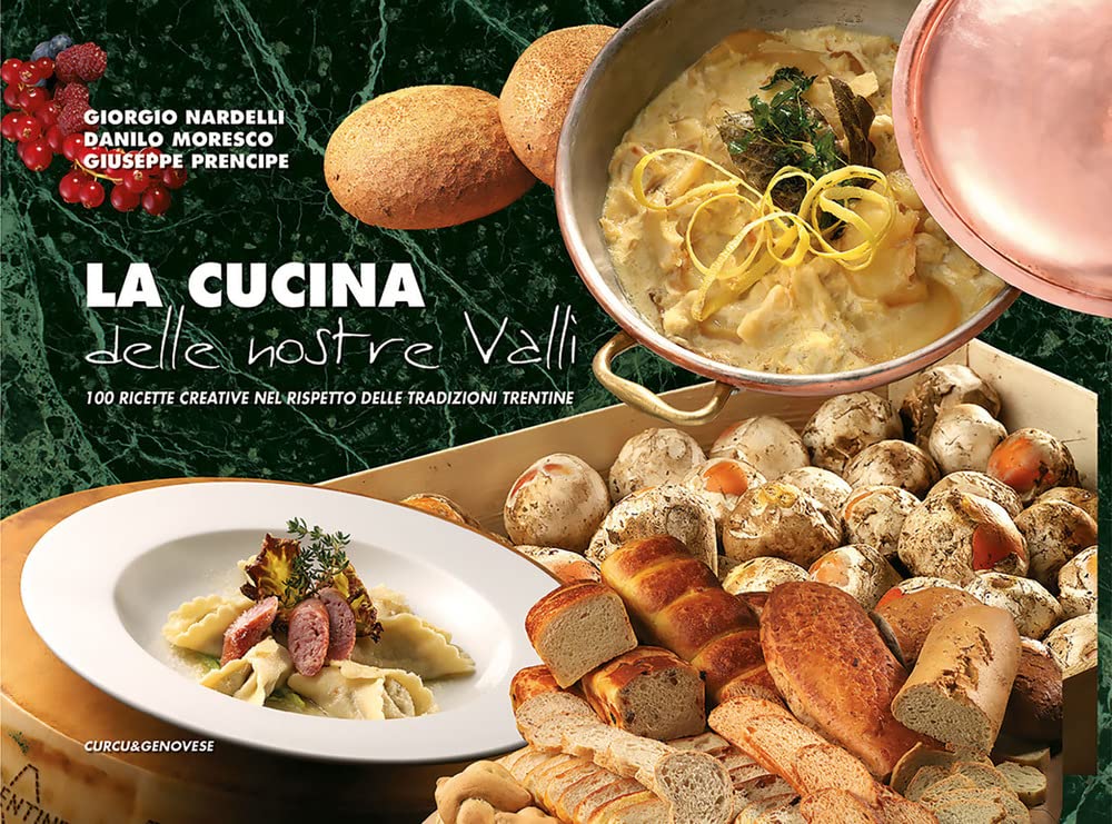 La cucina delle nostre valli. 100 ricette creative nel rispetto delle tradizioni trentine book