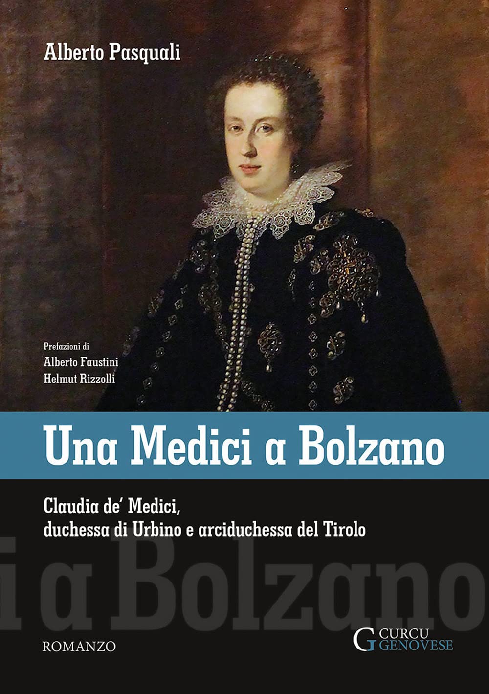 Una Medici a Bolzano: Claudia de' Medici, duchessa di Urbino e arciduchessa del Tirolo Historical Fiction