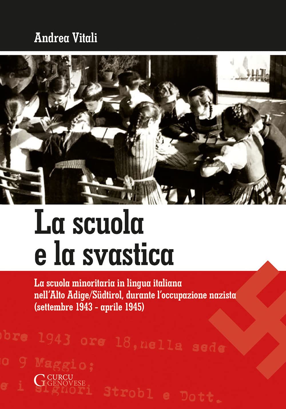 La scuola e la svastica: La scuola minoritaria in lingua italiana nell'Alto Adige/Südtirol, durante l'occupazione nazista (setttembre 1943 - aprile 1945) Social Sciences
