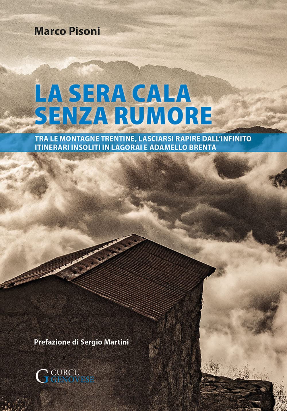 La sera cala senza rumore. Tra le montagne trentine, lasciarsi rapire dall’infinito. Itinerari insoliti in Lagorai e Adamello Brenta book