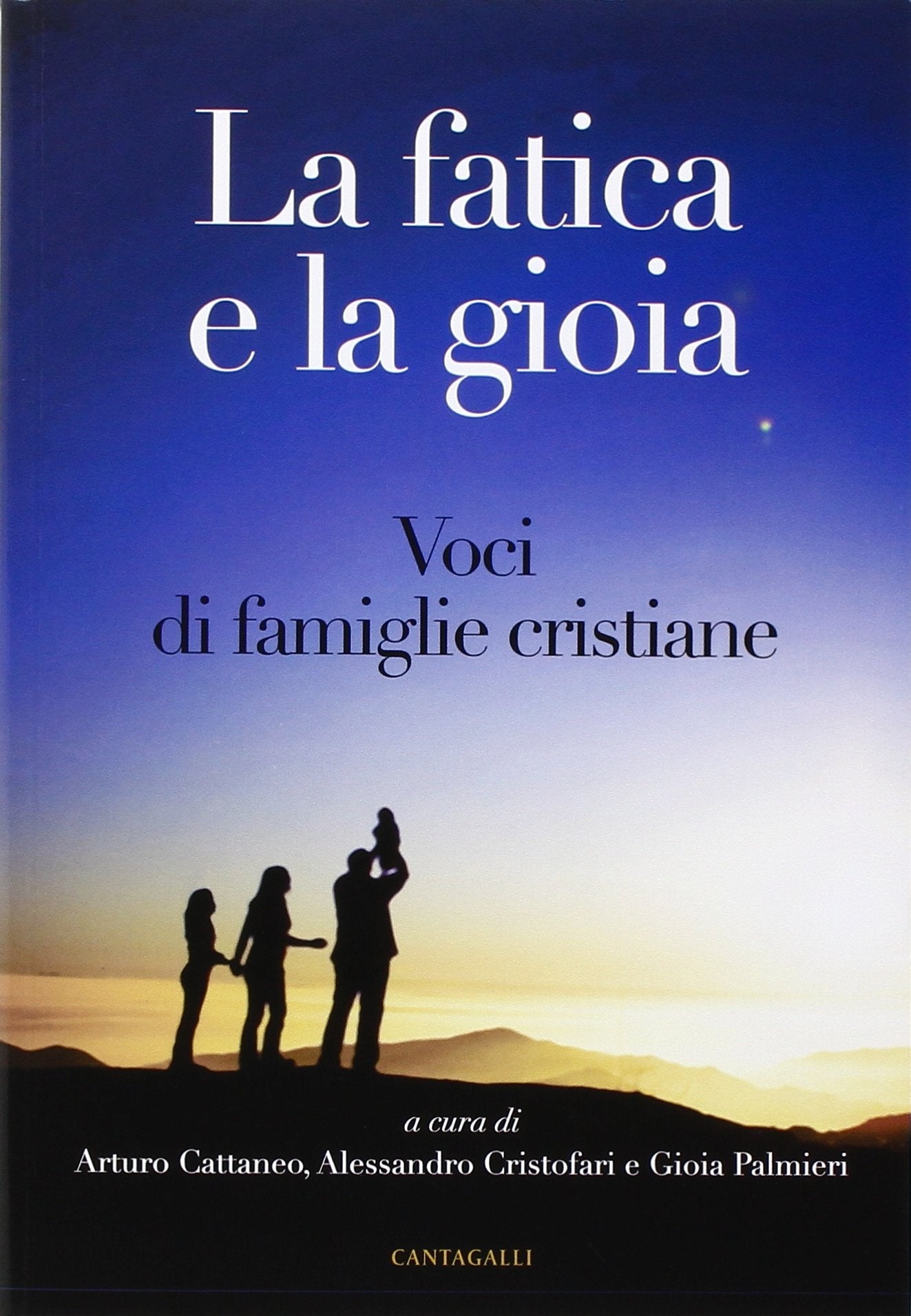 La fatica e la gioia. Voci di famiglie cristiane Religion & Esotericism