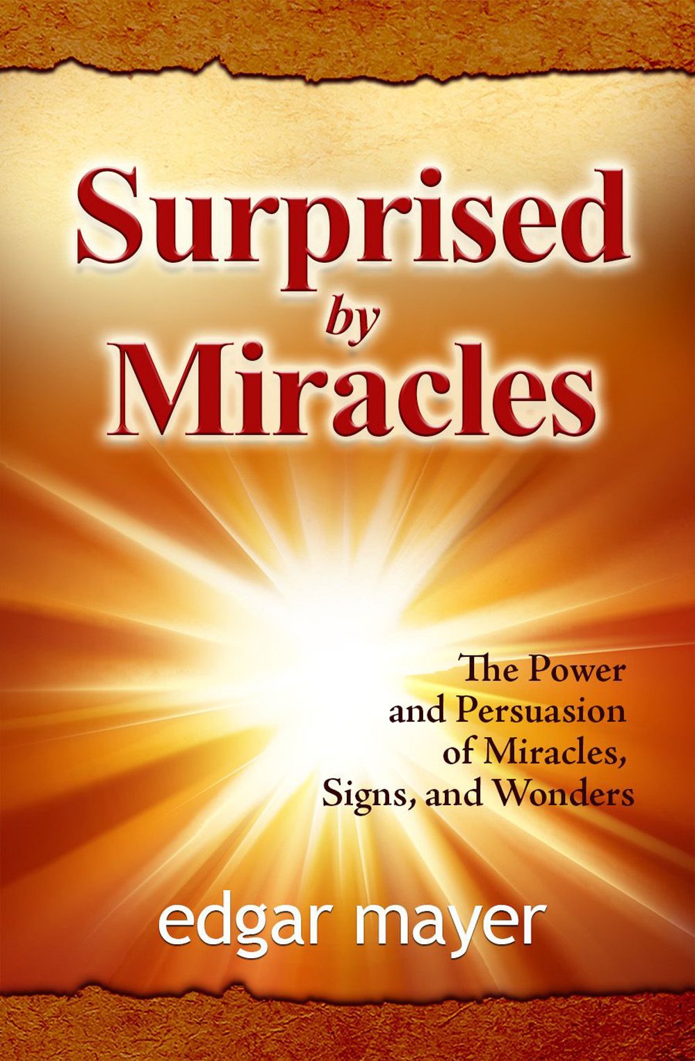 Surprised by miracles. The power and persuasion of miracles, signs, and wonders Religion & Esotericism