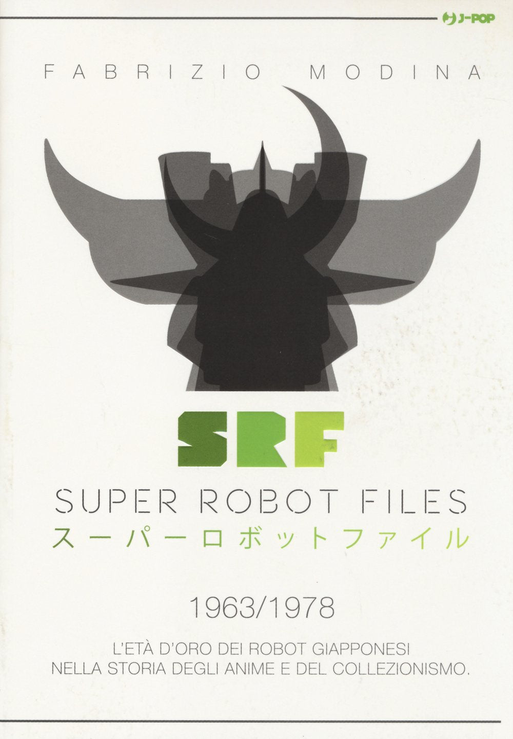 Super Robot Files 1963-1978. L'età d'oro dei robot giapponesi nella storia degli anime e del collezionismo book