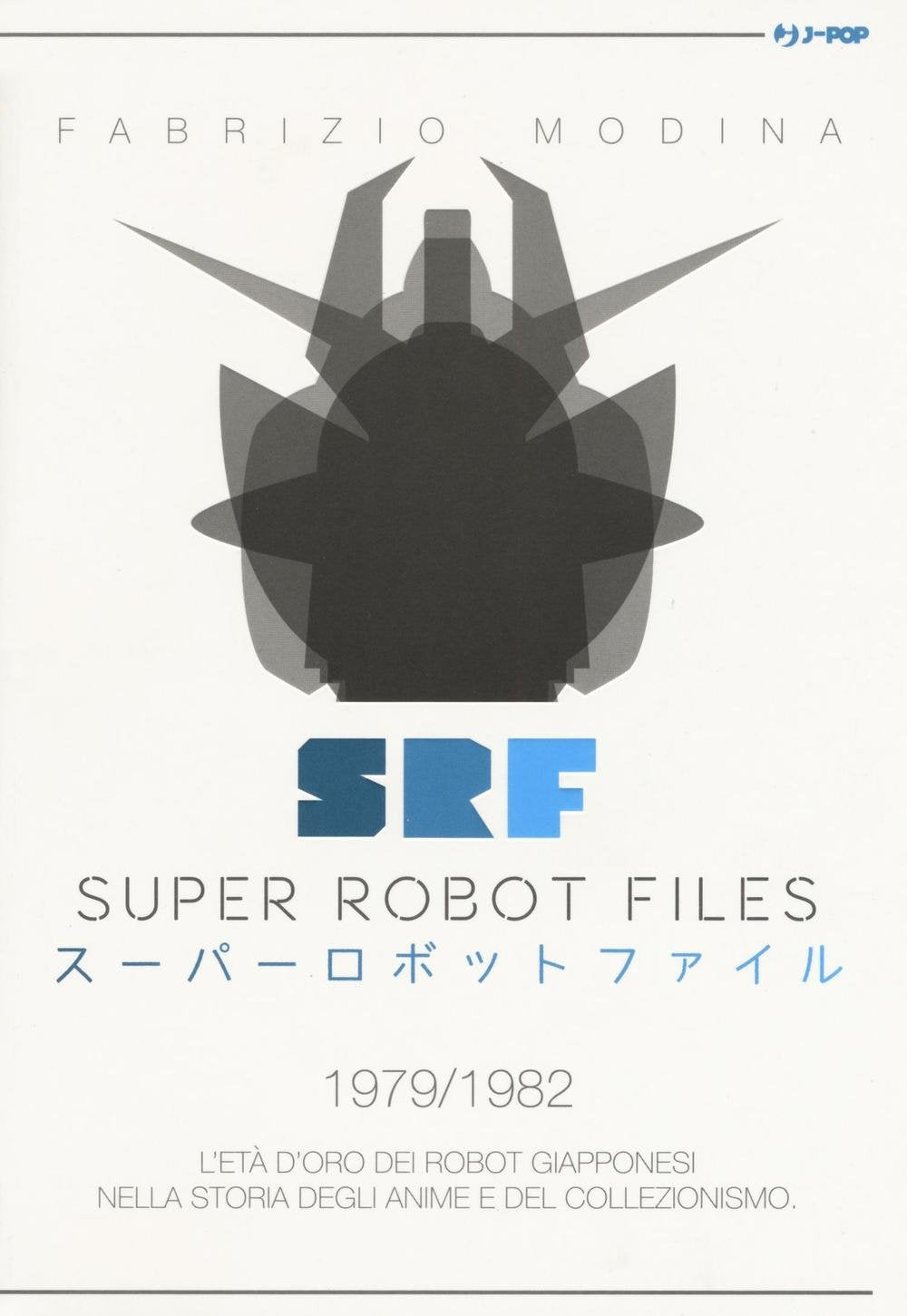 Super Robot Files 1979-1982. L'età d'oro dei robot giapponesi nella storia degli anime e del collezionismo (Vol.) book