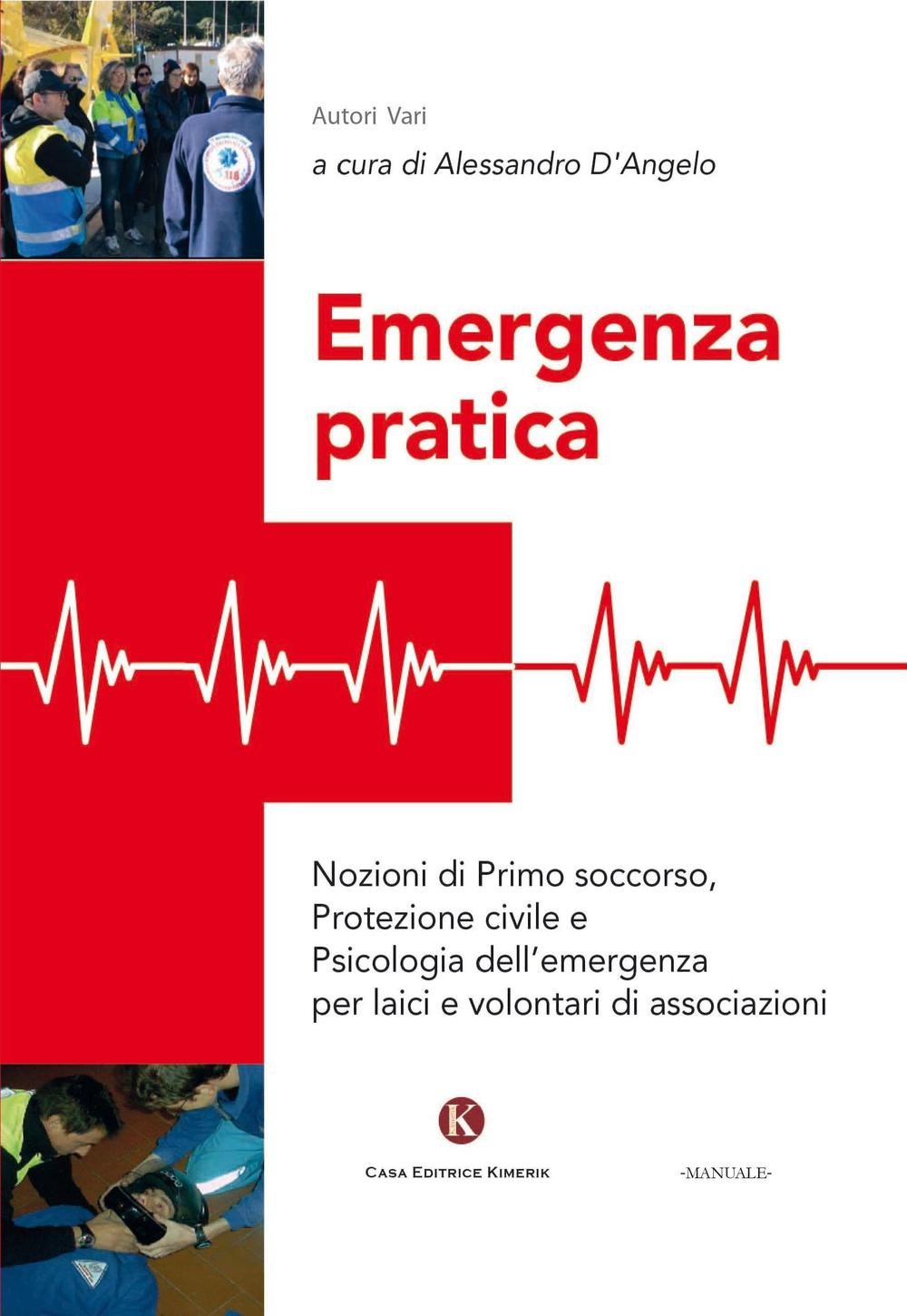 Emergenza pratica. Nozioni di primo soccorso, protezione civile e psicologia dell’emergenza per laici e volontari di associazioni book