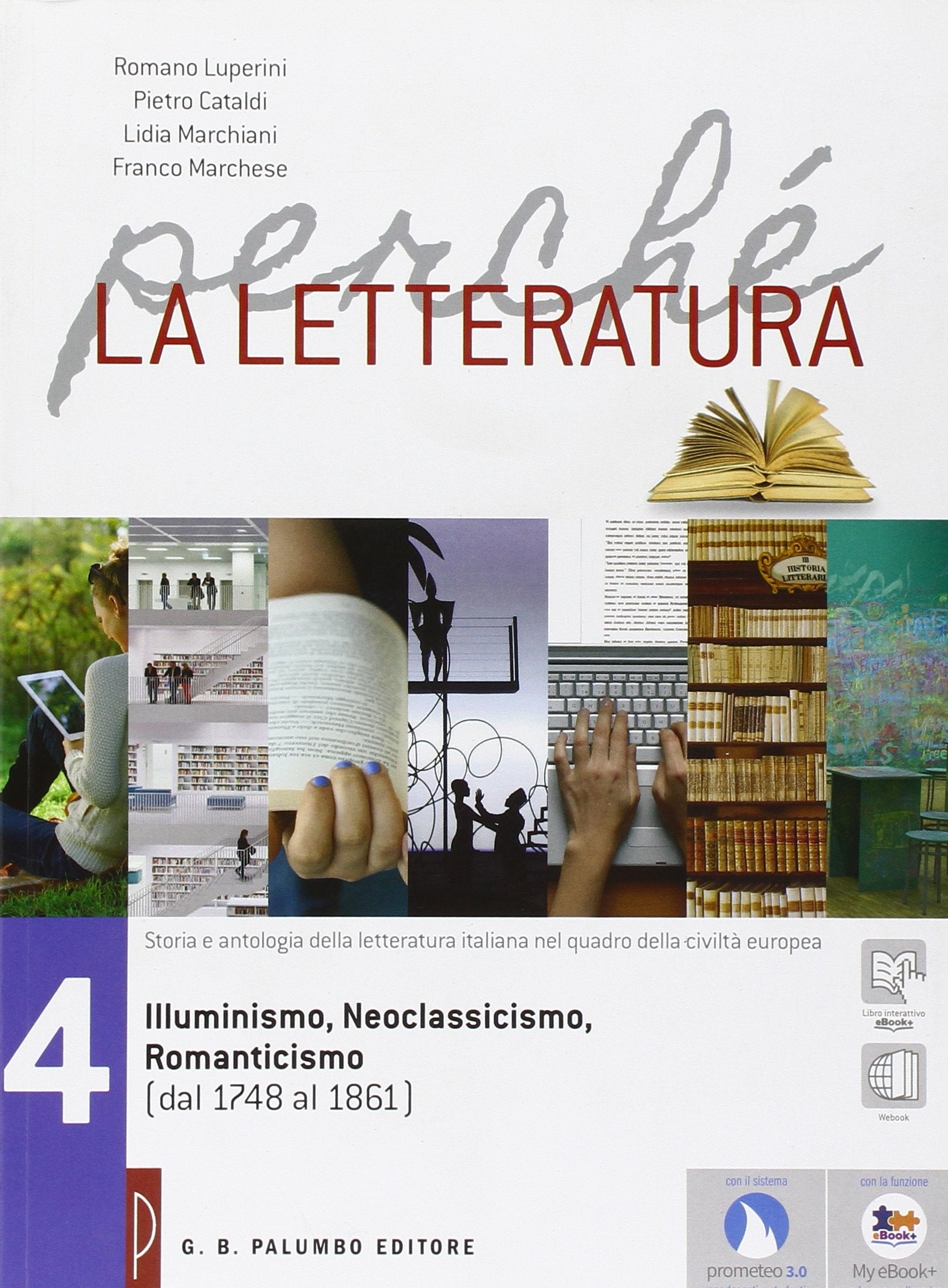 Perché la letteratura. Per le Scuole superiori. Con e-book. Con espansione online. Illuminismo, neoclassicismo, romanticismo (dal 1748 al 1861) (Vol. 4) Professional & Reference Books