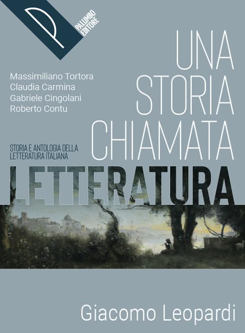 Una storia chiamata letteratura. Storia e antologia della letteratura italiana. Leopardi. Per le Scuole superiori. Con e-book. Con espansione online book