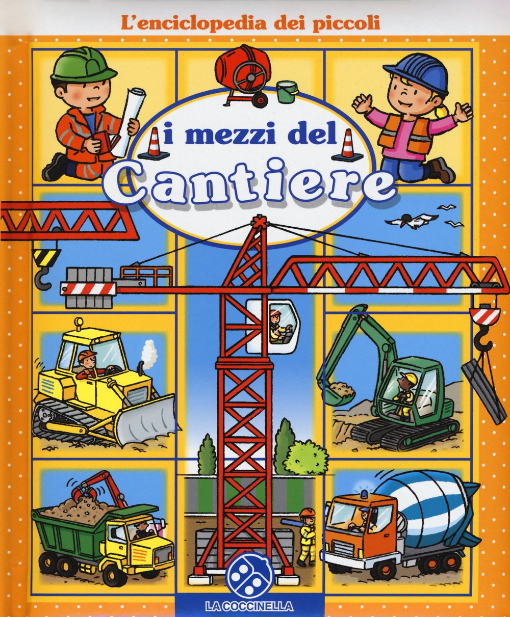 I mezzi del cantiere. L'enciclopedia dei piccoli book