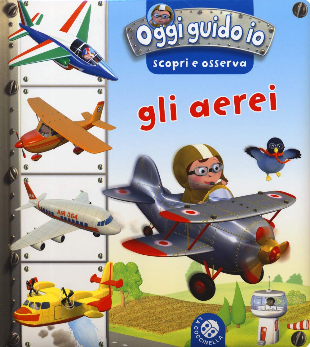 Gli aerei. Oggi guido io. Scopri e osserva. Ediz. a colori Non-fiction