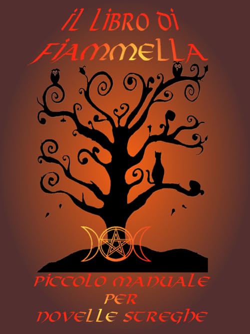 Il libro di Fiammella. Piccolo manuale per novelle streghe (Gli alternativi) Religion & Esotericism