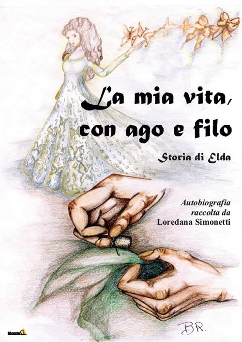 La mia vita con ago e filo. Storia di Elda. Autobiografia raccolta da Loredana Simonetti (Le Fenici) Contemporary literature
