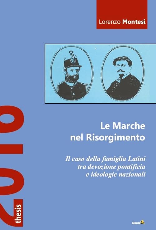 Le Marche nel Risorgimento. Il caso della famiglia Latini tra devozione pontificia e ideologie nazionali (Thesis) Politics & History