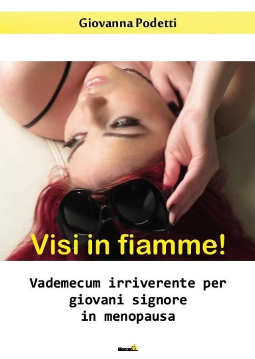 Visi in fiamme! Vademecum irriverente per giovani signore in menopausa (Le Fenici) Partnership & Love