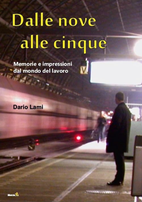 Dalle nove alle cinque. Memorie e Impressioni dal Mondo del Lavoro (Le Fenici) Books