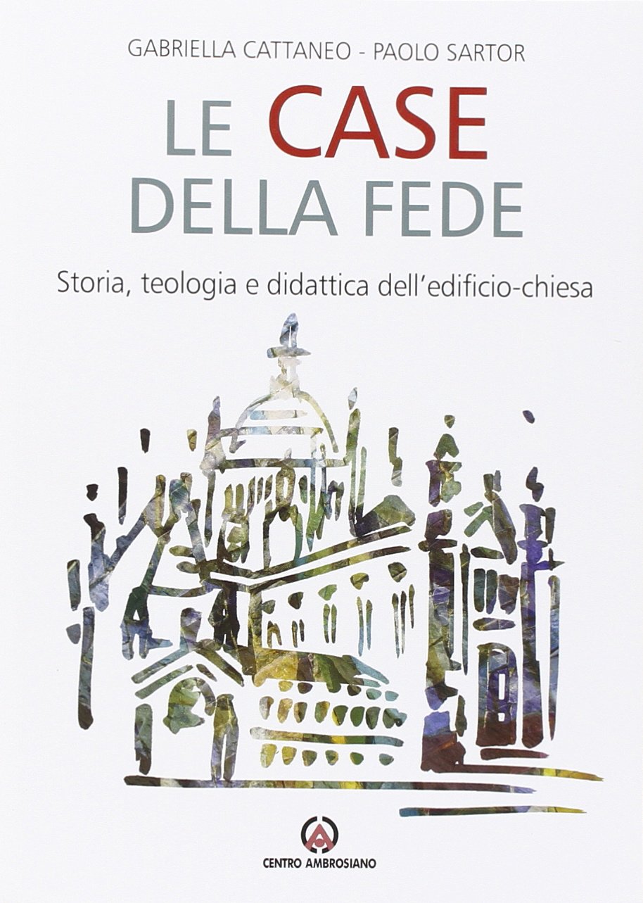Le case della fede. Storia, teologia e didattica dell'edificio-chiesa Architecture