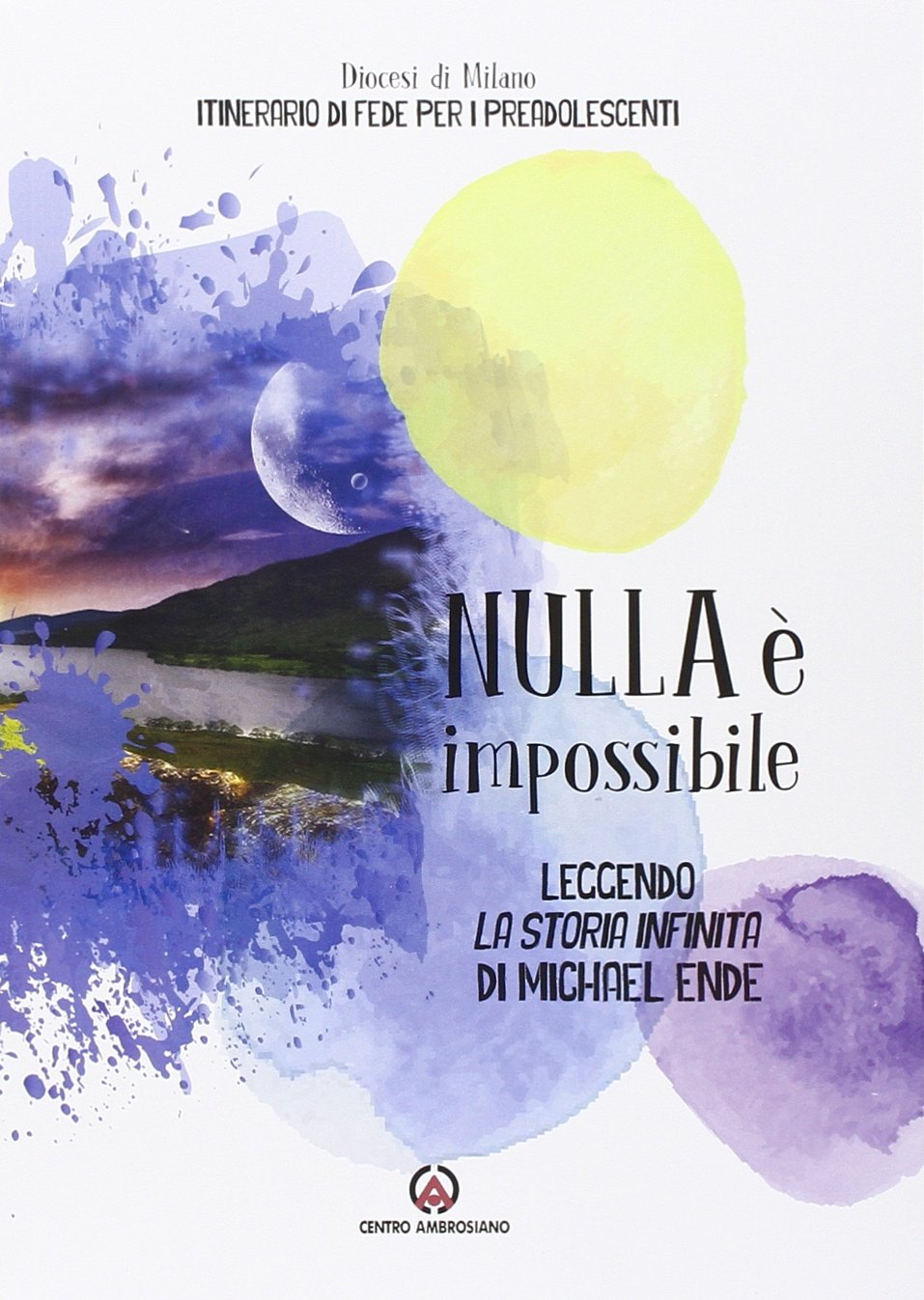 Nulla è impossibile. Leggendo 'La storia infinita' di Michael Ende. Itinerario di fede per i preadolescenti. Linee guida book