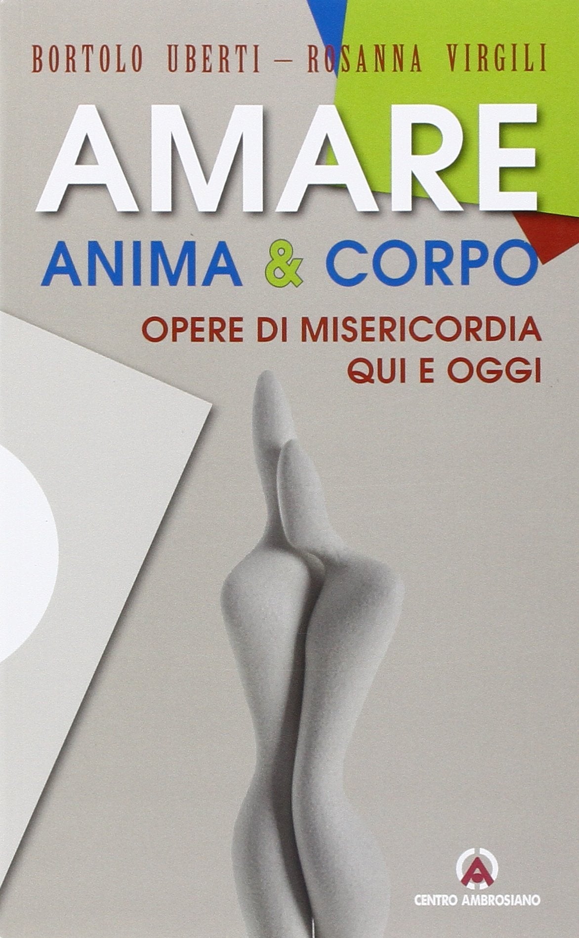 Amare anima & corpo. Opere di misericordia qui e oggi Religion & Esotericism