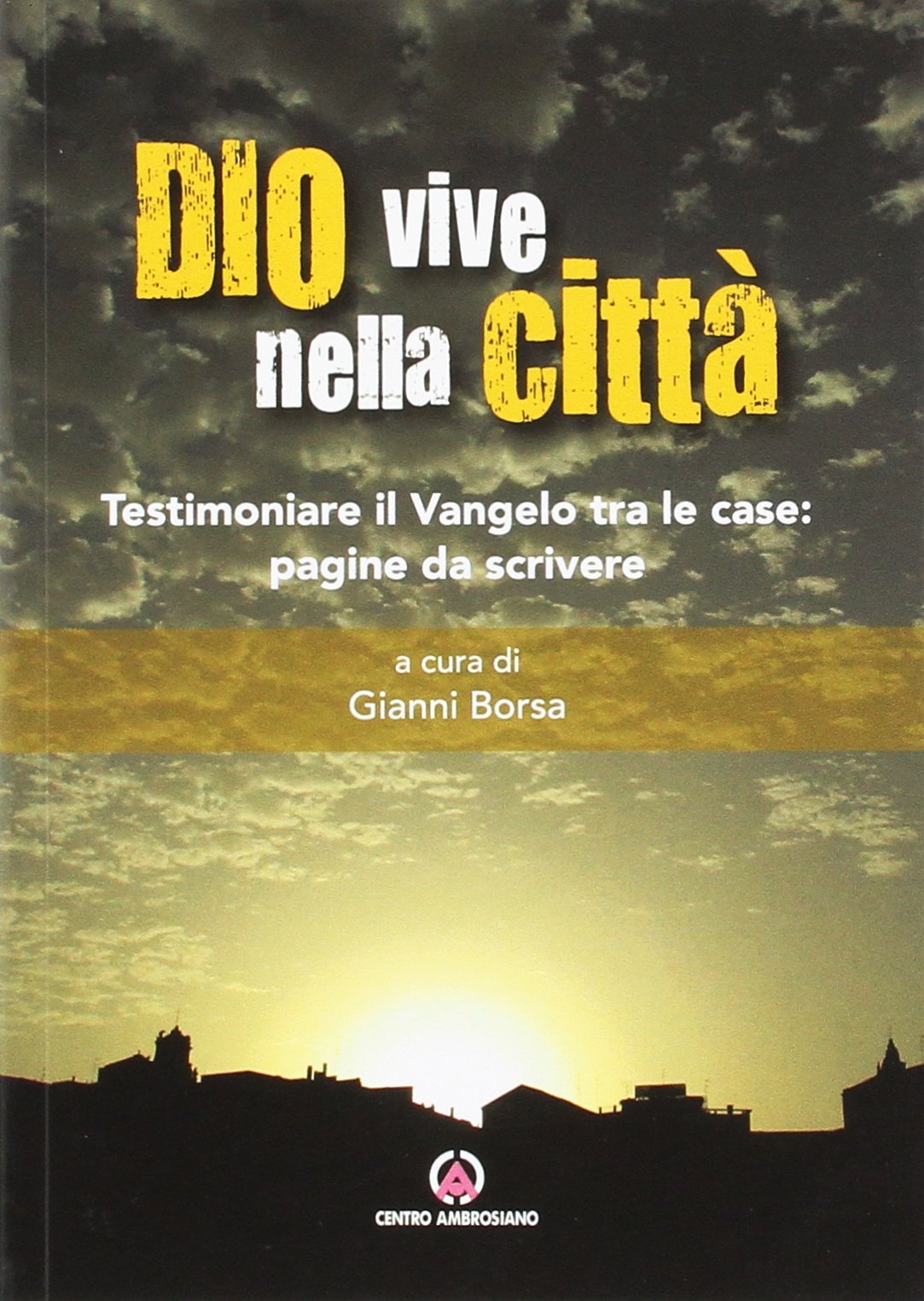 Dio vive nella città. Testimoniare il Vangelo tra le case: pagine da scrivere book