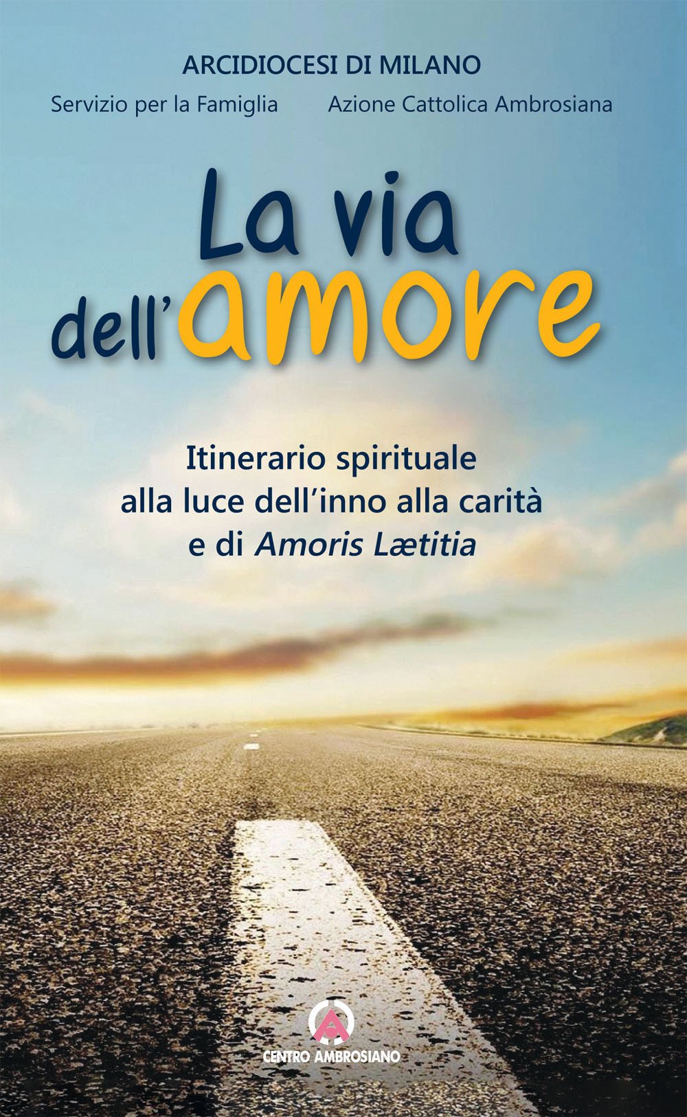 Via dell'amore. Itinerario spirituale alla luce dell'inno alla carità e di Amoris Leatitia Religion & Esotericism