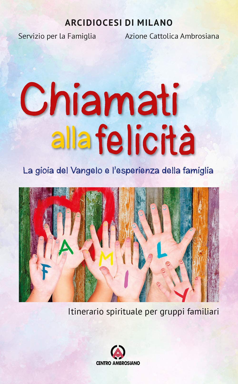 Chiamati alla felicità. La gioia del Vangelo e l’esperienza della famiglia. Itinerario spirituale per gruppi familiari book
