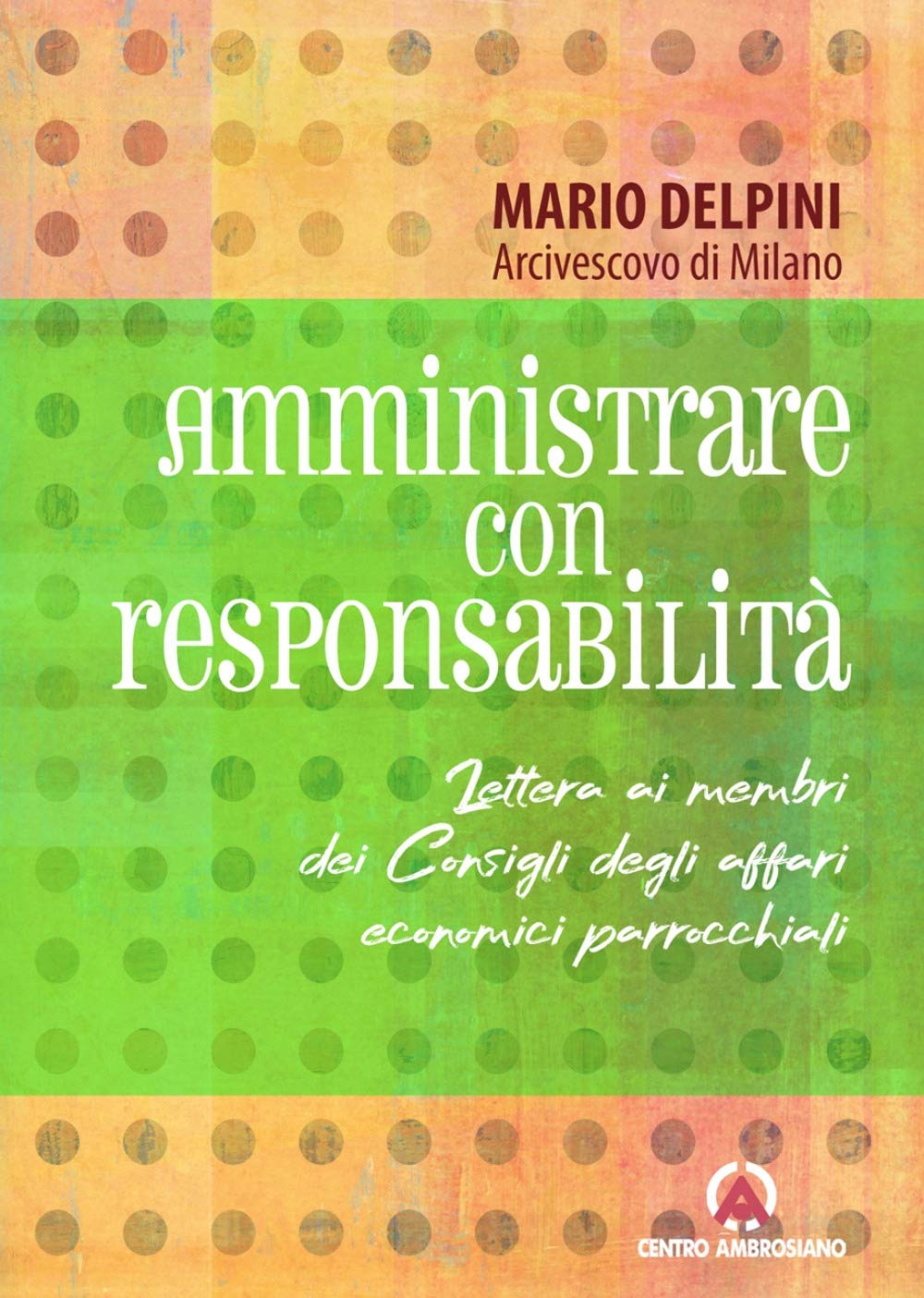 Amministrare con responsabilità. Lettera ai membri dei Consigli degli affari economici parrocchiali (Magistero dell'arcivescovo) Religion & Esotericism