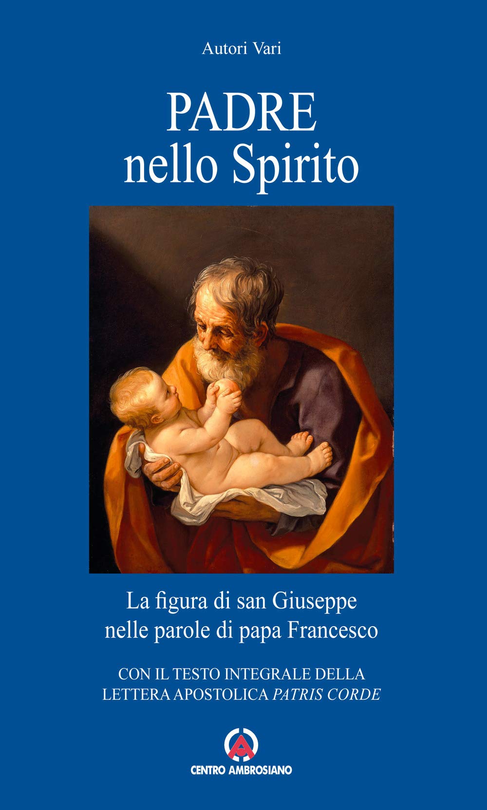Padre nello Spirito. La figura di san Giuseppe nelle parole di papa Francesco. Con il testo integrale della Lettera Apostolica «Patris corde» book