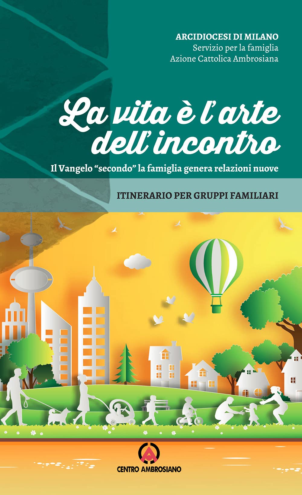 La vita è l'arte dell'incontro. Il Vangelo «secondo» la famiglia genera relazioni nuove. Itinerario per gruppi familiari Religion & Esotericism