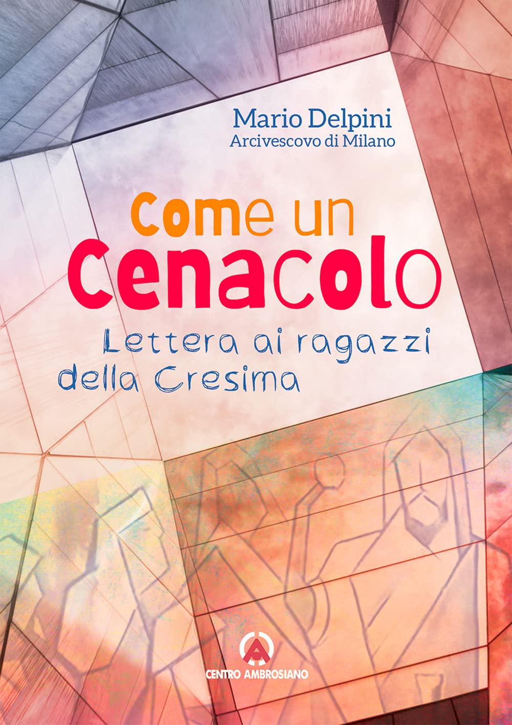 Come un cenacolo. Lettera ai ragazzi della Cresima (Magistero dell'Arcivescovo Delpini) Religion & Esotericism