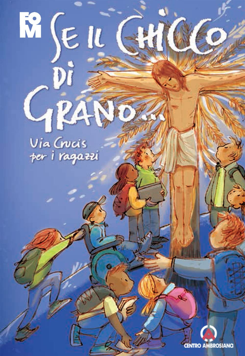Se il chicco di grano... Via crucis per ragazzi book