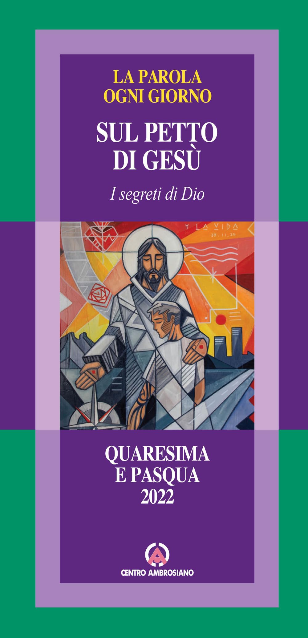 La parola ogni giorno. Quaresima e Pasqua 2022. Sul petto di Gesù. I segreti di Dio book