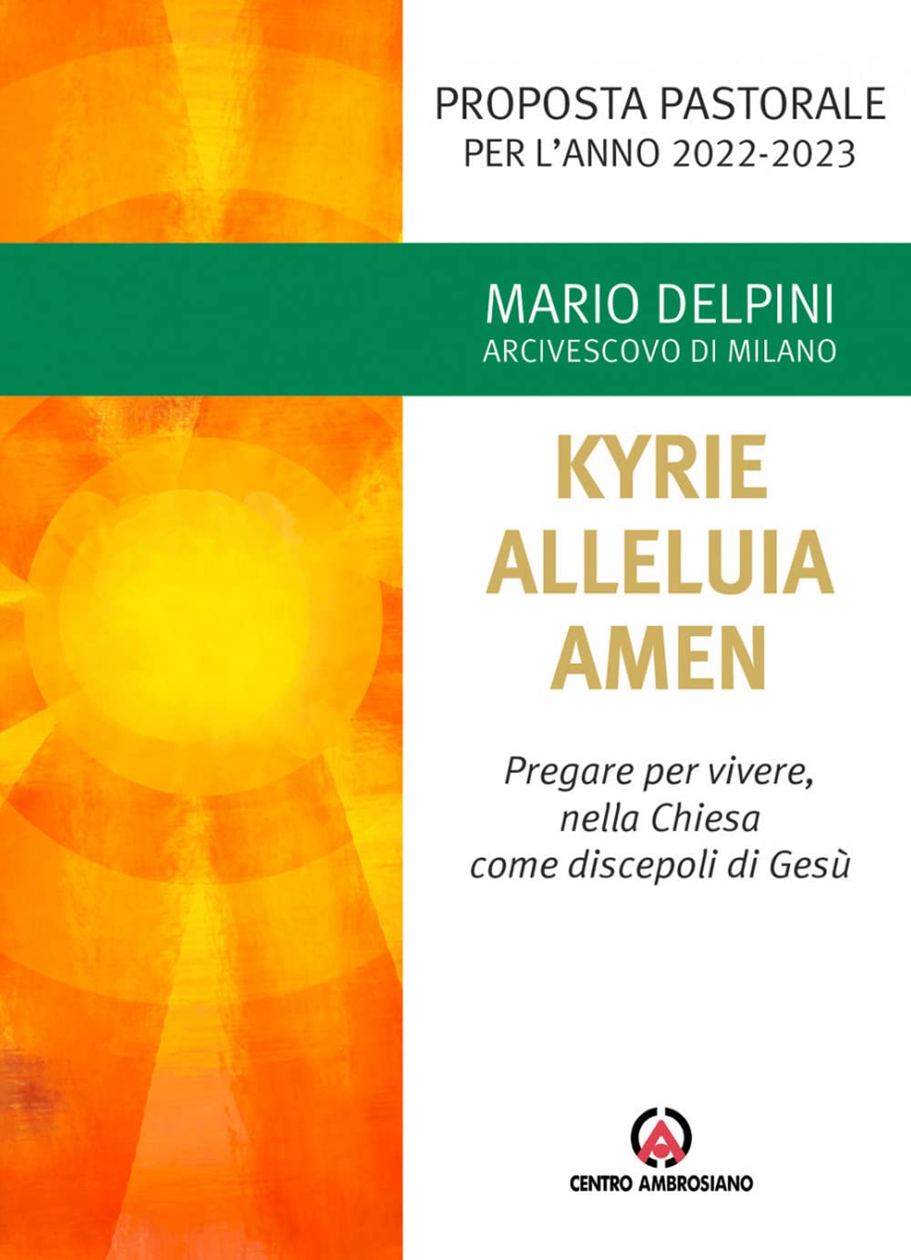 Kyrie, Alleluia, Amen. Pregare per vivere, nella chiesa come discepoli di Gesù (Magistero dell'Arcivescovo Delpini) Religion & Esotericism