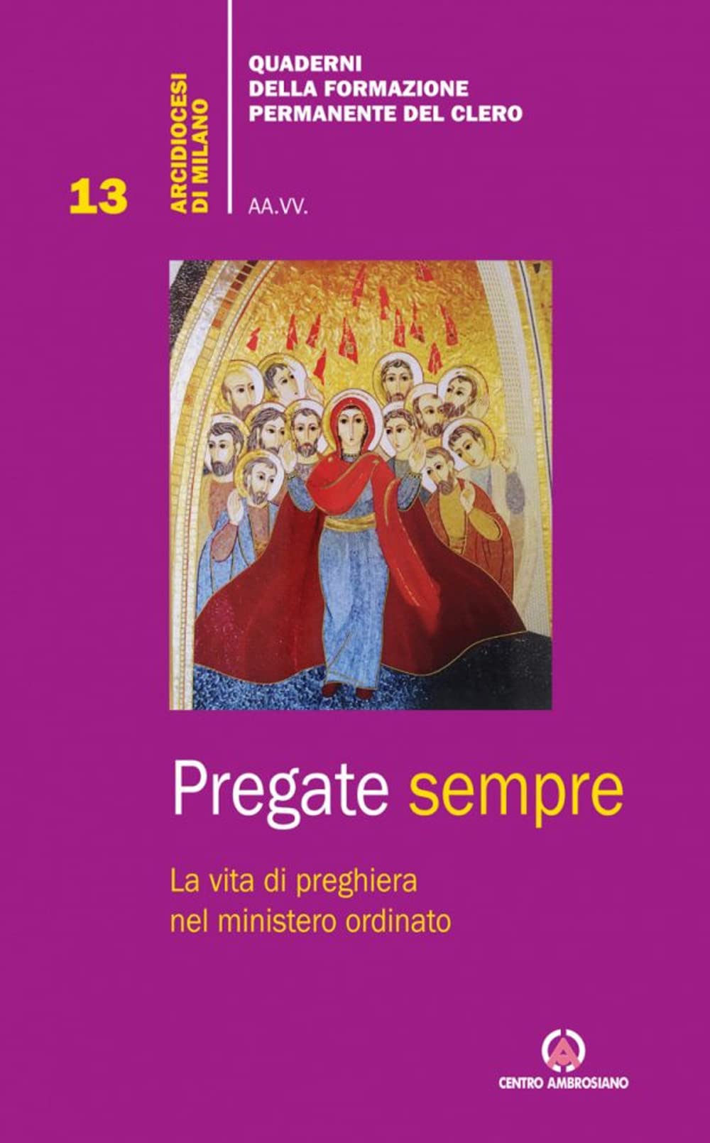 Pregate sempre. La vita di preghiera nel ministero ordinato Religion & Esotericism