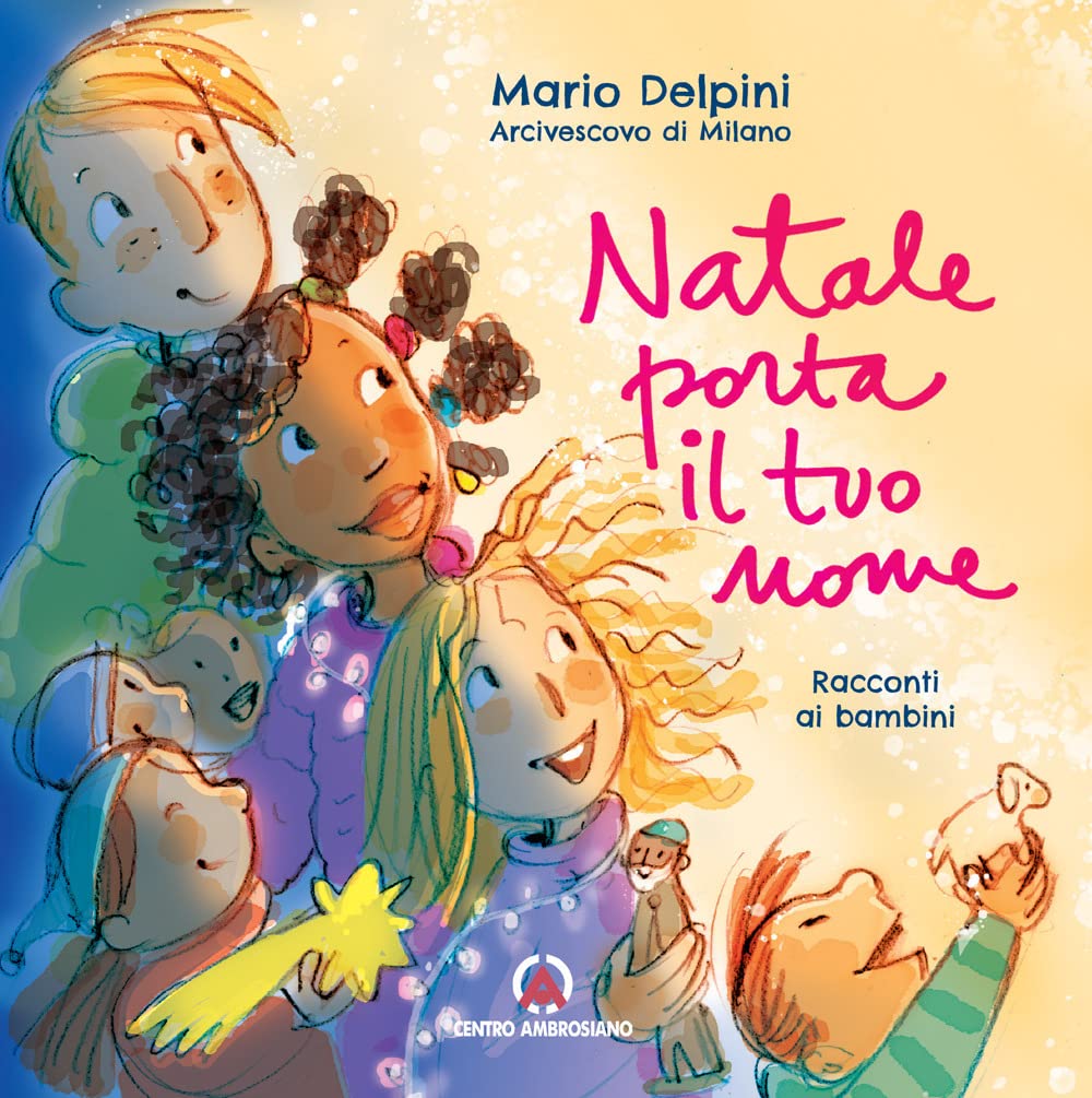 Natale porta il tuo nome. Racconti ai bambini. Ediz. illustrata (Magistero dell'Arcivescovo Delpini) Non-fiction