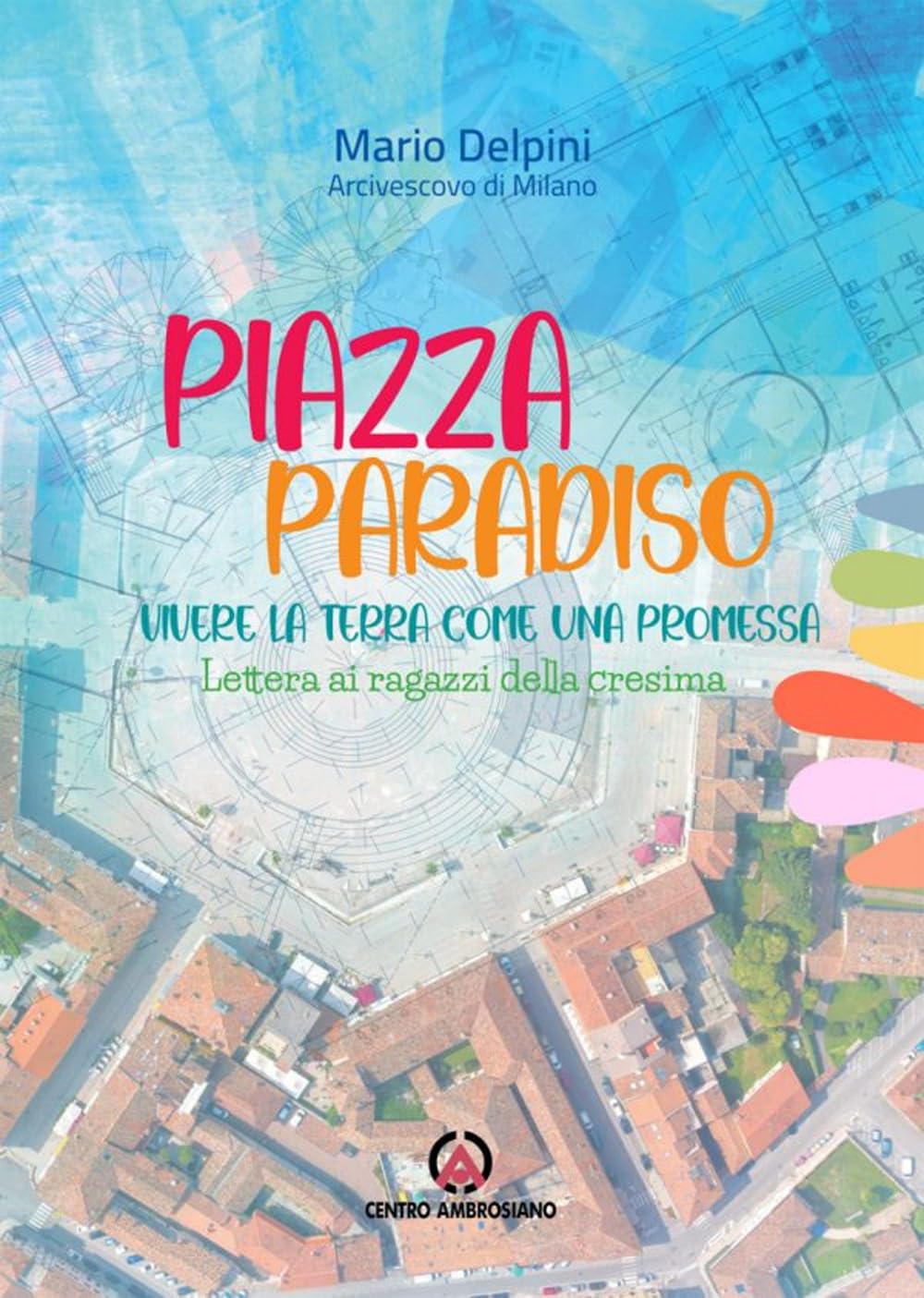 Piazza paradiso. Vivere la terra come una promessa. Lettera ai ragazzi della cresima (Magistero dell'Arcivescovo Delpini) Religion & Esotericism
